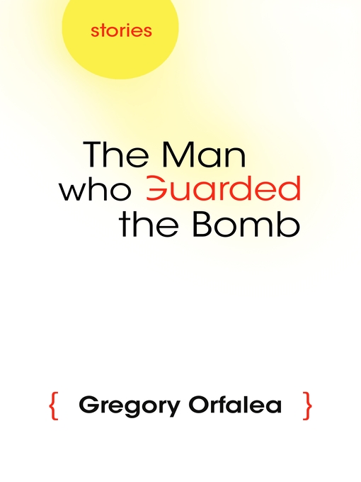 Title details for The Man Who Guarded the Bomb by Gregory Orfalea - Available